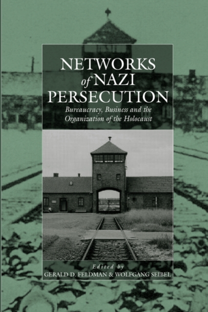 Networks of Nazi Persecution : Bureaucracy, Business and the Organization of the Holocaust, Paperback / softback Book