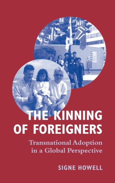 The Kinning of Foreigners : Transnational Adoption in a Global Perspective, Hardback Book