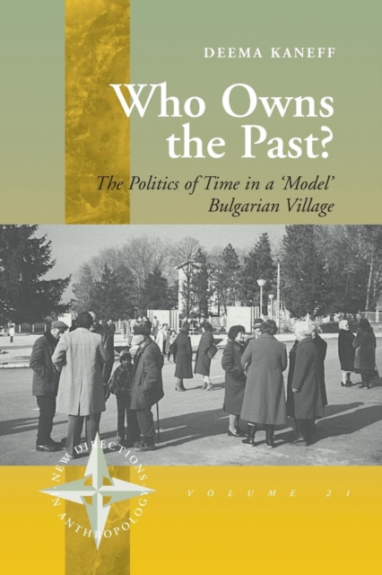 Who Owns the Past? : The Politics of Time in a 'Model' Bulgarian Village, Paperback / softback Book