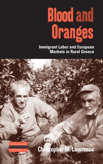 Blood and Oranges : Immigrant Labor and European Markets in Rural Greece, Hardback Book