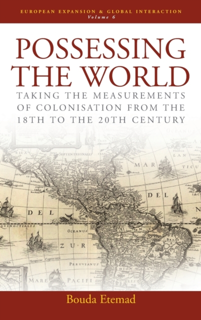 Possessing the World : Taking the Measurements of Colonisation from the 18th to the 20th Century, Hardback Book