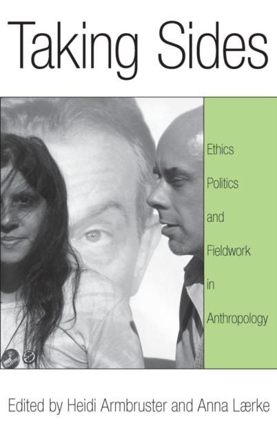 Taking Sides : Ethics, Politics, and Fieldwork in Anthropology, Hardback Book