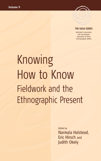 Knowing How to Know : Fieldwork and the Ethnographic Present, Hardback Book