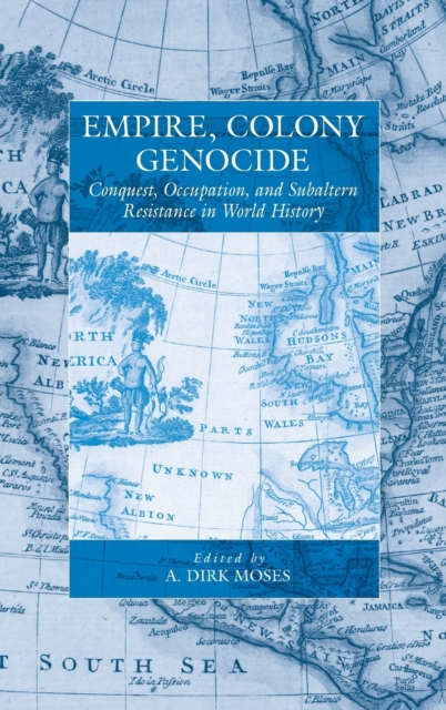 Empire, Colony, Genocide : Conquest, Occupation, and Subaltern Resistance in World History, Hardback Book