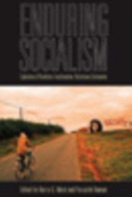Enduring Socialism : Explorations of Revolution and Transformation, Restoration and Continuation, Hardback Book
