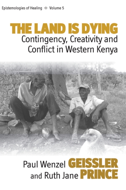 The Land Is Dying : Contingency, Creativity and Conflict in Western Kenya, Hardback Book