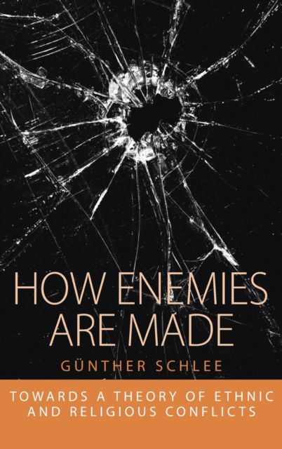 How Enemies Are Made : Towards a Theory of Ethnic and Religious Conflict, Hardback Book