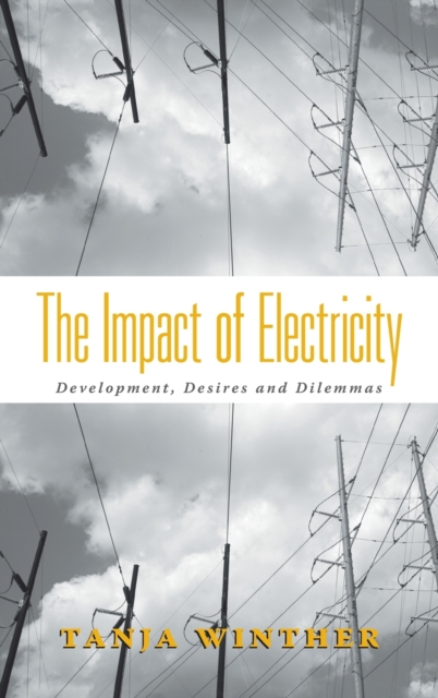 The Impact of Electricity : Development, Desires and Dilemmas, Hardback Book
