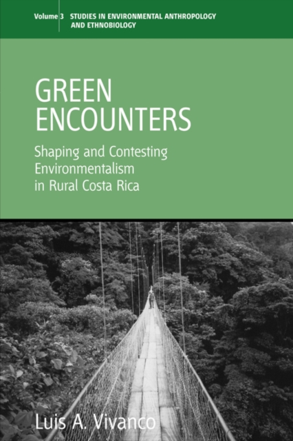 Green Encounters : Shaping and Contesting Environmentalism in Rural Costa Rica, Paperback / softback Book