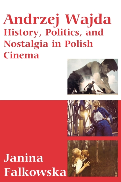 Andrzej Wajda : History, Politics & Nostalgia In Polish Cinema, Paperback / softback Book
