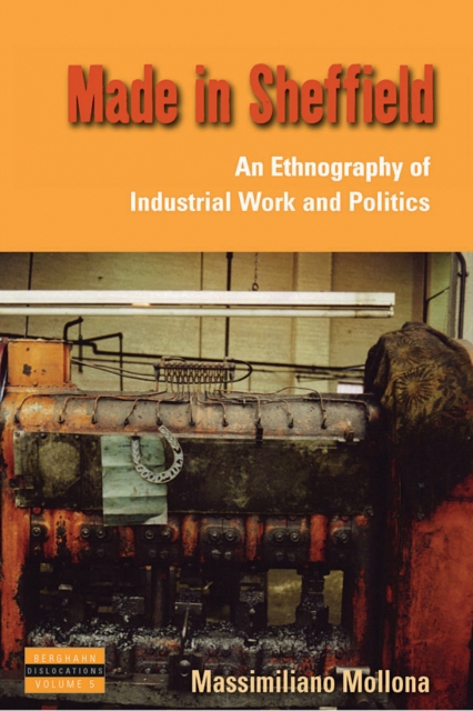 Made in Sheffield : An Ethnography of Industrial Work and Politics, Hardback Book