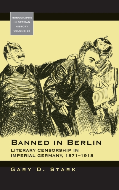 Banned in Berlin : Literary Censorship in Imperial Germany, 1871-1918, Hardback Book