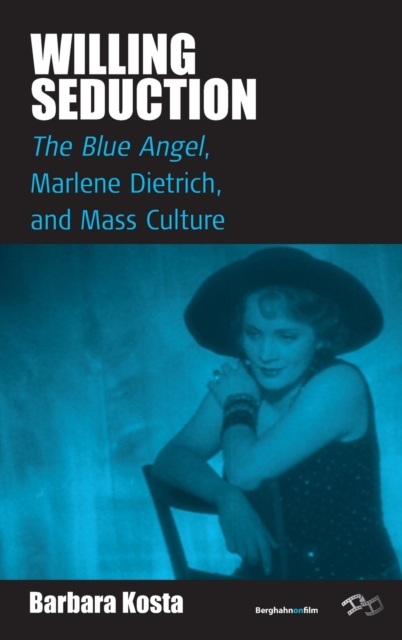 Willing Seduction : The Blue Angel, Marlene Dietrich, and Mass Culture, Hardback Book