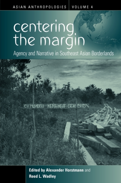 Centering the Margin : Agency and Narrative in Southeast Asian Borderlands, Paperback / softback Book