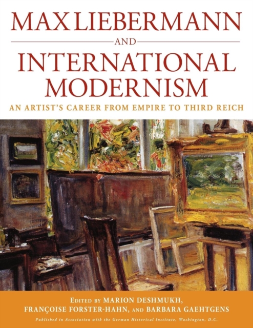 Max Liebermann and International Modernism : An Artist's Career from Empire to Third Reich, Paperback / softback Book