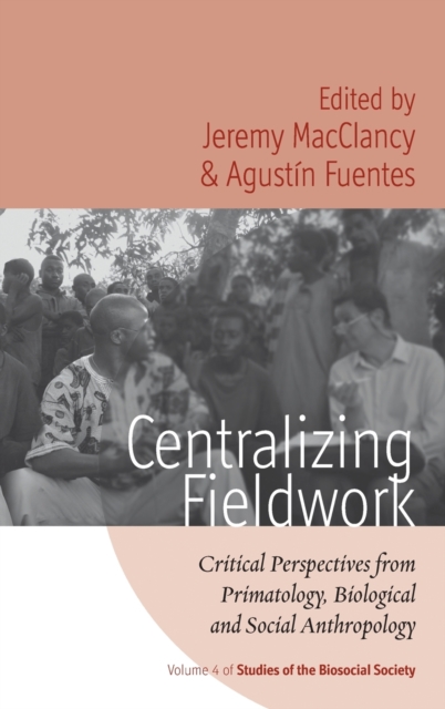Centralizing Fieldwork : Critical Perspectives from Primatology, Biological and Social Anthropology, Hardback Book