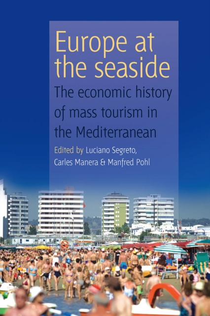 Europe At the Seaside : The Economic History of Mass Tourism in the Mediterranean, PDF eBook