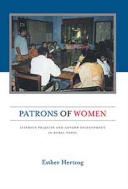 Patrons of Women : Literacy Projects and Gender Development in Rural Nepal, EPUB eBook