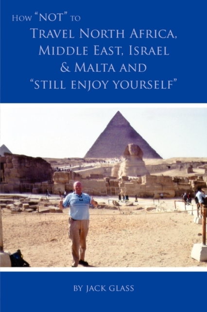 How Not to Travel North Africa, Middle East, Israel and Malta and Still Enjoy Yourself, Paperback / softback Book