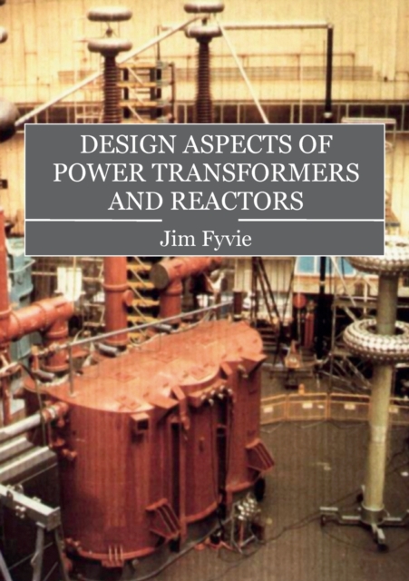 Design Aspects of Power Transformers and Reactors, Paperback / softback Book