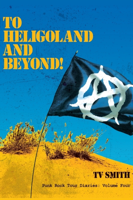 To Heligoland and Beyond! : Punk Rock Tour Diaries: Volume 4, Paperback / softback Book