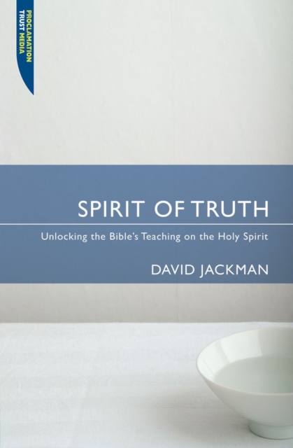 Spirit of Truth : Unlocking the Bible's Teaching on the Holy Spirit, Paperback / softback Book