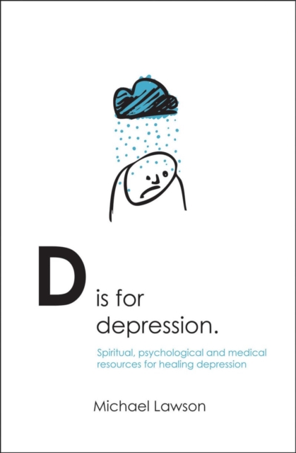 D Is for Depression : Spiritual, psychological and medical sources for healing depression, Paperback / softback Book