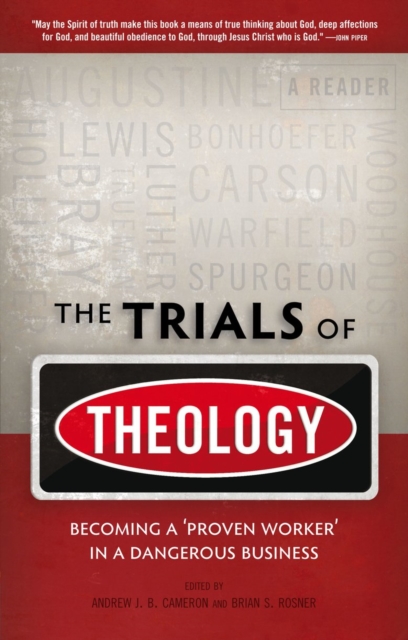 The Trials of Theology : Becoming a ‘proven worker’ in a dangerous business, Paperback / softback Book