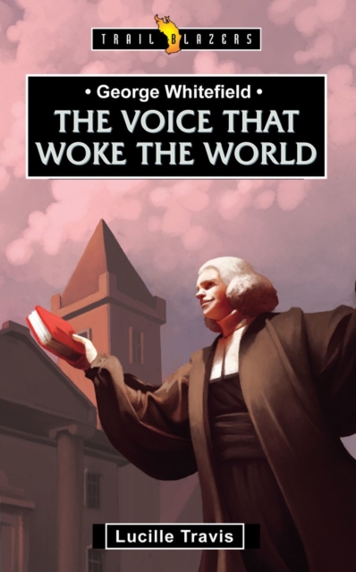 George Whitefield : Voice That Woke the World, Paperback / softback Book