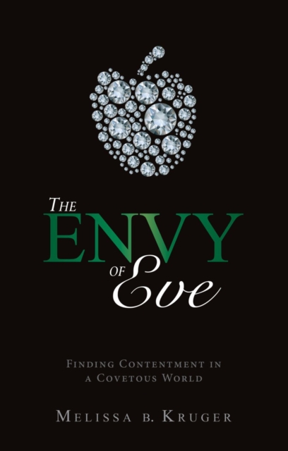 The Envy of Eve : Finding Contentment in a Covetous World, Paperback / softback Book