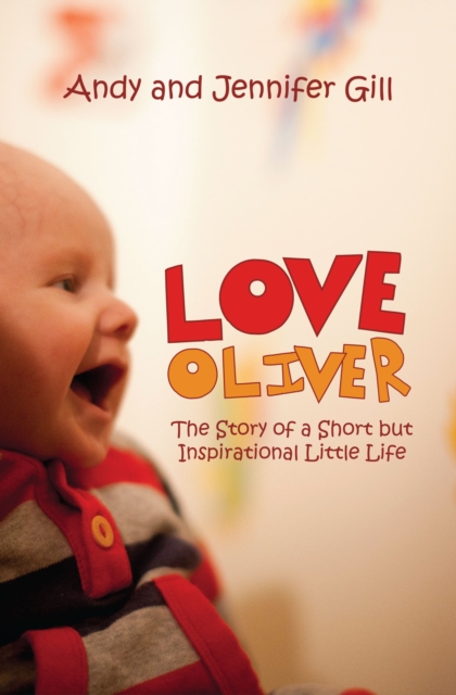 Love Oliver : The Story of a Short but Inspirational Little Life, Paperback / softback Book