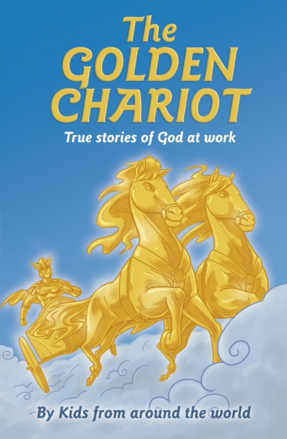 The Golden Chariot : True Stories of God at Work, Paperback / softback Book