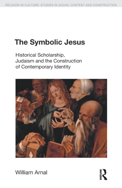 The Symbolic Jesus : Historical Scholarship, Judaism and the Construction of Contemporary Identity, Paperback / softback Book