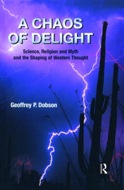 A Chaos of Delight : Science, Religion and Myth and the Shaping of Western Thought, Paperback / softback Book
