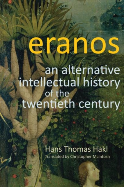 Eranos : An Alternative Intellectual History of the Twentieth Century, Hardback Book