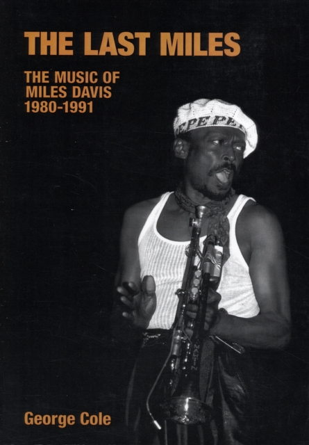 The Last Miles : The Music of Miles Davis, 1980-1991, Paperback / softback Book