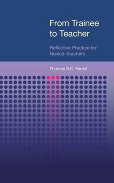 From Trainee to Teacher : Reflective Practice for Novice Teachers, Hardback Book