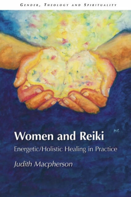 Women and Reiki : Energetic/Holistic Healing in Practice, Paperback / softback Book