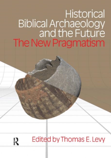 Historical Biblical Archaeology and the Future : The New Pragmatism, Hardback Book