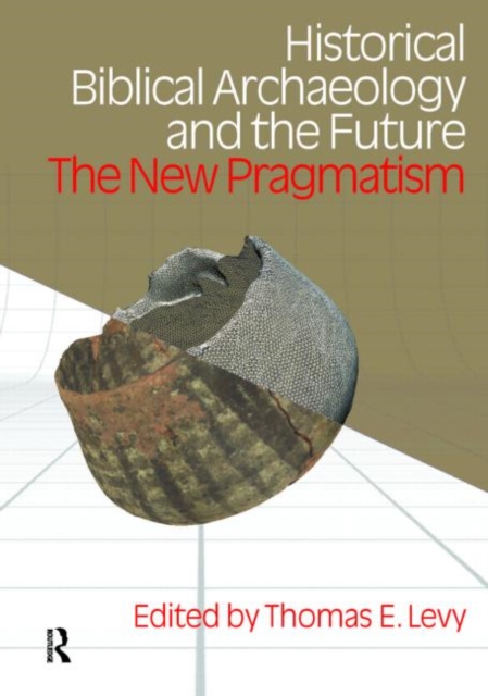 Historical Biblical Archaeology and the Future : The New Pragmatism, Paperback / softback Book