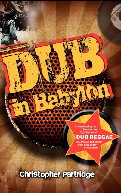Dub in Babylon : Understanding the Evolution and Significance of Dub Reggae in Jamaica and Britain from King Tubby to Post-punk, Hardback Book
