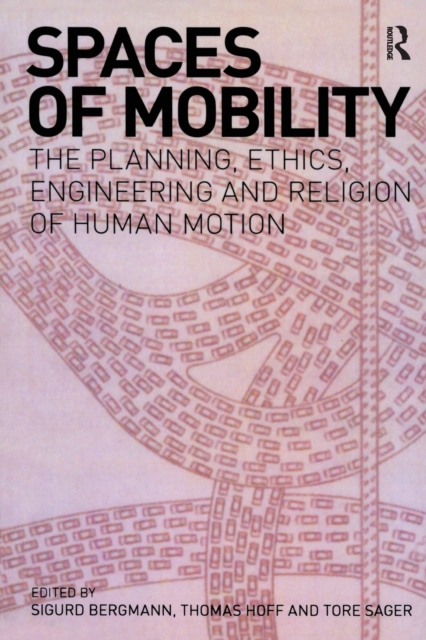 Spaces of Mobility : Essays on the Planning, Ethics, Engineering and Religion of Human Motion, Paperback / softback Book