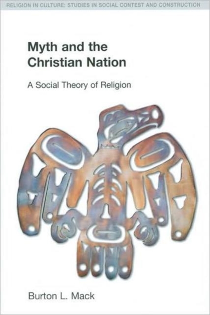Myth and the Christian Nation : A Social Theory of Religion, Hardback Book
