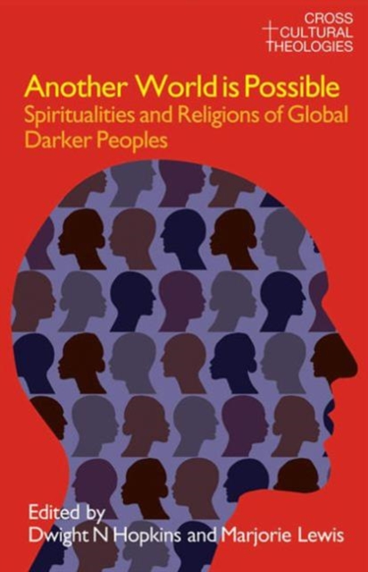 Another World is Possible : Spiritualities and Religions of Global Darker Peoples, Hardback Book