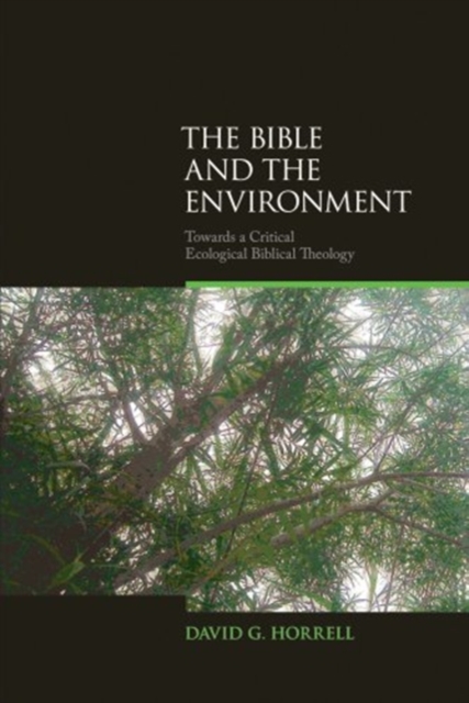 The Bible and the Environment : Towards a Critical Ecological Biblical Theology, Hardback Book