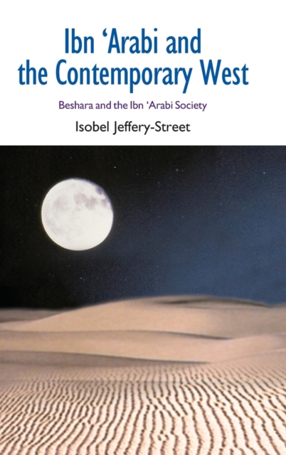 Ibn Arabi and the Contemporary West : Beshara and the Ibn Arabi Society, Hardback Book