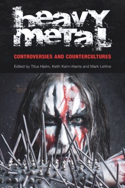 Heavy Metal : Controversies and Countercultures, Paperback / softback Book