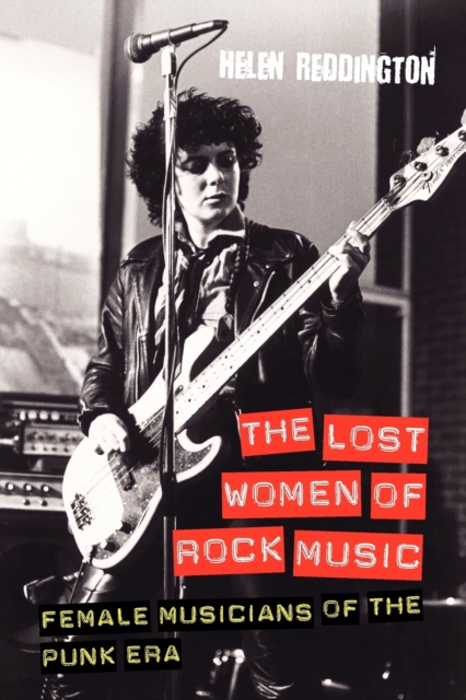The Lost Women of Rock Music : Female Musicians of the Punk Era, Paperback / softback Book
