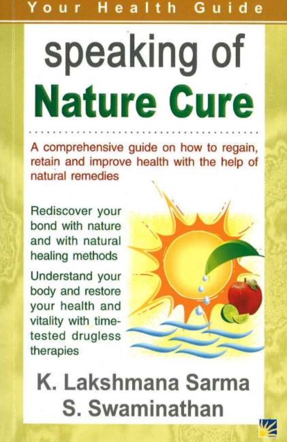 Speaking of Nature Cure : A Comprehensive Guide on How to Regain, Retain and Improve Health with the Help of Natural Remedies, Paperback Book