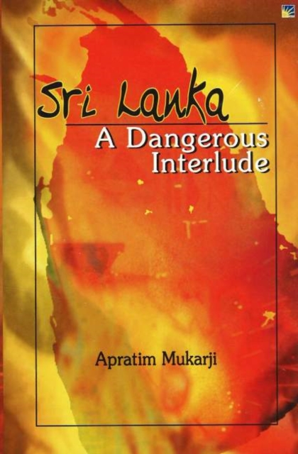 Sri Lanka : A Dangerous Interlude, Hardback Book